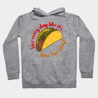 Live Every Day Like it's Taco Tuesday Quote Hoodie